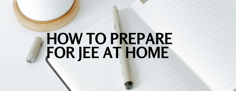 How to Prepare for JEE at Home - Best Tips to Prepare